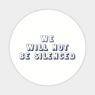 We will not be silenced Magnet